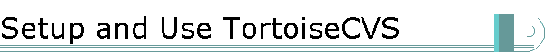 Setup and Use TortoiseCVS